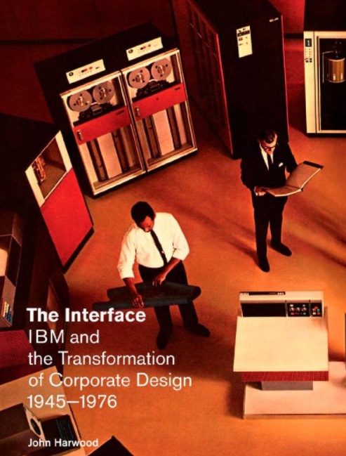 The Interface: IBM and the Transformation of Corporate Design, 1945-1976