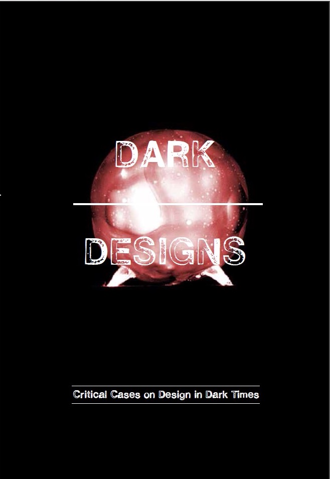 Student Publication – Dark Designs: Critical Cases in Design in Dark Times