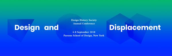 Announcing the 2018 Design History Society Conference: Design and Displacement, September 6-8, 2018