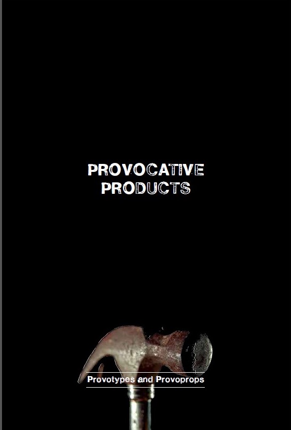 MA Design Studies Students Self-publish Provocative Products: Provotypes and Provoprops