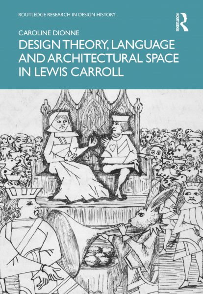 A New Book by ADHT’s Caroline Dionne | Design Theory, Language and Architectural Space in Lewis Carroll